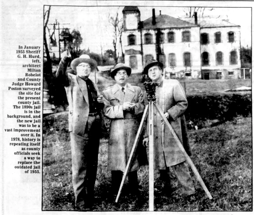 In January 1955 Sheriff G.H. Hurd, left, architect Milton Robelot and County Judge Howard Poston surveyed the site for the present county jail. The 1890s jail is in background, and the new jail was to be a vast improvement over it. In 1978, history is repeating itself as county officials seek away to replace the outdated jail of 1955.